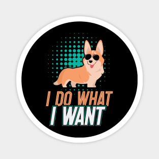 I Do What I Want Corgi Gifts for Corgi Lovers Magnet